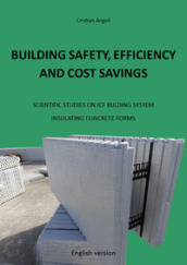 Building safety, efficiency and cost savings. Scientific studies on ICF building system Insulating Concrete Forms