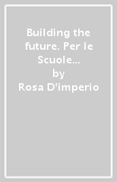 Building the future. Per le Scuole superiori. Con CD Audio. Con e-book. Con espansione online