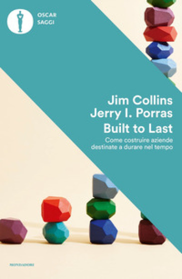 Built to last. Come costruire aziende destinate a durare nel tempo - Jim Collins - Jerry I. Porras