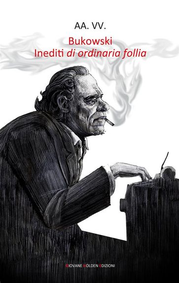 Bukowski. Inediti di ordinaria follia - AA.VV. Artisti Vari