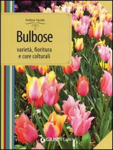 Bulbose. Varietà, fioritura e cure colturali - Mimma Pallavicini