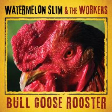 Bull goose rooster - WATERMELON SLIM & TH