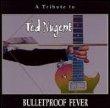 Bulletproof fever -12tr- - TED.=TRIBUTE= NUGENT