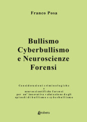 Bullismo, cyberbullismo e neuroscienze forensi. Considerazioni criminologiche e neuroscientifiche forensi per un innovativa valutazione degli episodi di bullismo e cyberbullismo