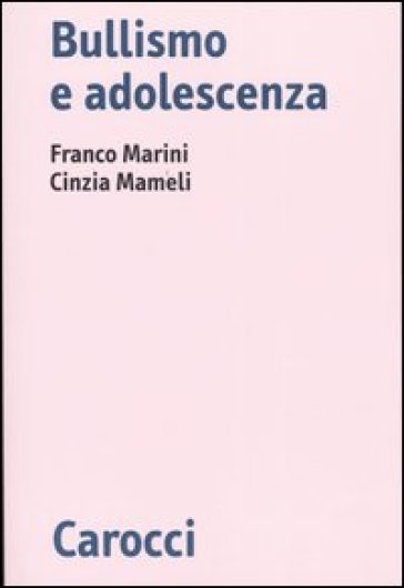 Bullismo e adolescenza - Franco Marini - Cinzia Mameli