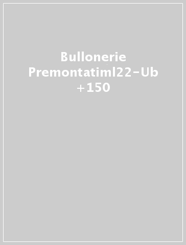 Bullonerie Premontatiml22-Ub +150