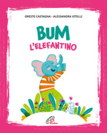 Bum l'elefantino. Ediz. illustrata - Oreste Castagna