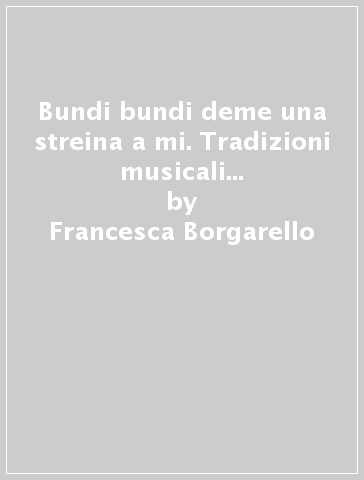 Bundi bundi deme una streina a mi. Tradizioni musicali in alta Langa. Con CD-Audio - Francesca Borgarello