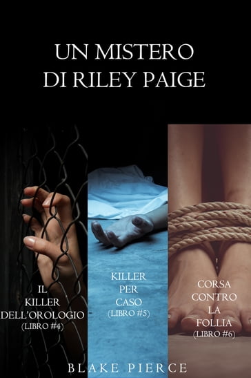 Bundle dei Misteri di Riley Paige: Il killer dell'orologio (#4), Killer per caso (#5) e Corsa contro la follia (#6) - Blake Pierce