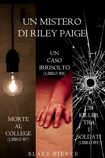 Bundle dei Misteri di Riley Paige: Morte al college (#7), Un caso irrisolto (#8) e Un killer tra i soldati (#9) - Blake Pierce