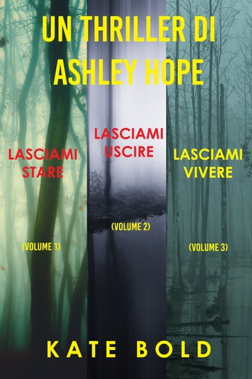 Bundle dei Thriller di Ashley Hope: Lasciami stare (#1), Lasciami uscire (#2), e Lasciami vivere (#3) - Kate Bold