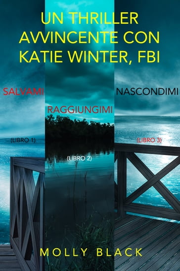 Bundle dei Thriller di Katie Winter: Salvami (#1), Raggiungimi (#2), e Nascondimi (#3) - Molly Black