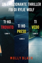 Bundle dei Thriller di Rylie Wolf: Ti ho trovato (#1), Ti ho preso (#2), Ti vedo (#3)