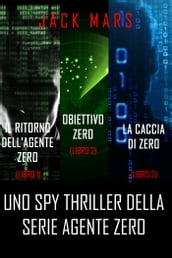 Bundle dei spy thriller della serie Agente Zero: Il ritorno dell Agente Zero (#1), Obiettivo Zero (#2) e La caccia di Zero (#3)
