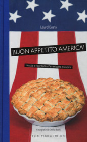 Buon appetito, America! Ricette e ricordi di un americana in cucina. Nuova ediz.