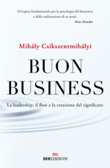 Buon business. La leadership, il flow e la creazione del significato - Mihaly Csikszentmihalyi