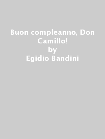 Buon compleanno, Don Camillo! - Egidio Bandini
