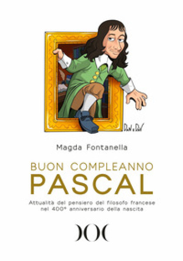 Buon compleanno Pascal. Attualità del pensiero del filosofo francese nel 400° anniversario della nascita - Magda Fontanella
