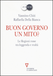 Buon governo. Un mito? Le Regioni rosse tra leggenda e realtà