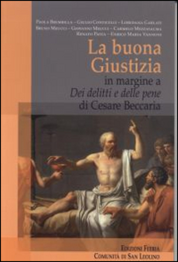 La Buona Giustizia. In margine a «Dei delitti e delle pene» di Cesare Beccaria - Paola Brembilla - Giulio Conticelli - Loredana Garlanti - Bruno Meucci - Carmelo Mezzasalma