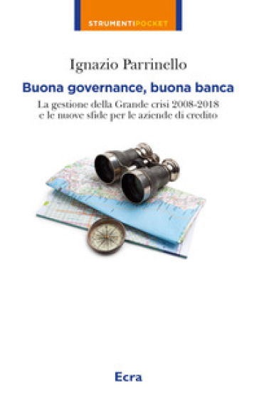 Buona governance, buona banca. La gestione della crisi e le nuove sfide - Ignazio Parrinello | 