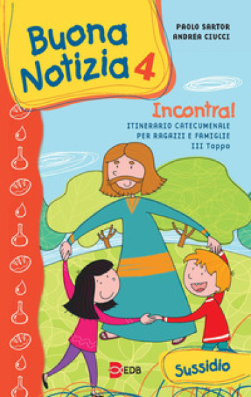 Buona notizia. Incontra! Itinerario catecumenale per bambini e famiglie. 3ª tappa. Sussidio. Ediz. illustrata. 4. - Paolo Sartor - Andrea Ciucci