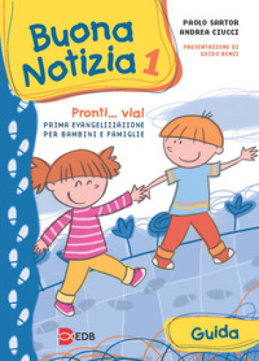 Buona notizia. Pronti... Via! Prima evangelizzazione per bambini e famiglie. Guida. Ediz. illustrata. 1. - Paolo Sartor - Andrea Ciucci