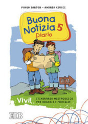 Buona notizia. Vivi! Itinerario mistagogico per ragazzi e famiglie. Diario. 5.