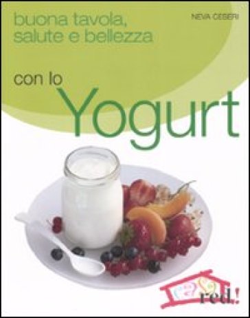 Buona tavola, salute e bellezza con lo yogurt - Neva Ceseri