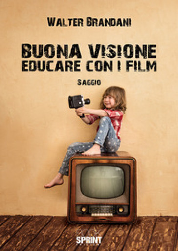 Buona visione. Educare con i film - Walter Brandani