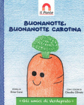 Buonanotte, buonanotte Carotina. Ediz. illustrata