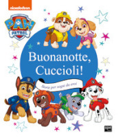 Buonanotte cuccioli! Storie per sogni da eroi. Paw Patrol. Ediz. a colori