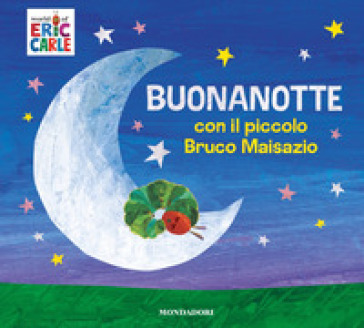 Buonanotte con il piccolo Bruco Maisazio. Ediz. a colori - Eric Carle