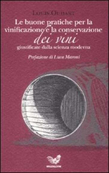 Buone pratiche per la vinificazione e la conservazione dei vini giustificate dalla scienza moderna (Le) - Louis Oudart