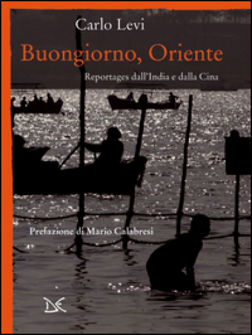 Buongiorno, Oriente. Reportages dall'India e dalla Cina - Carlo Levi