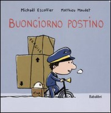 Buongiorno postino. Ediz. illustrata - Michael Escoffier - Matthieu Maudet