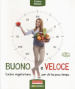 Buono e veloce. Cucina vegetariana per chi ha poco tempo. Ediz. illustrata