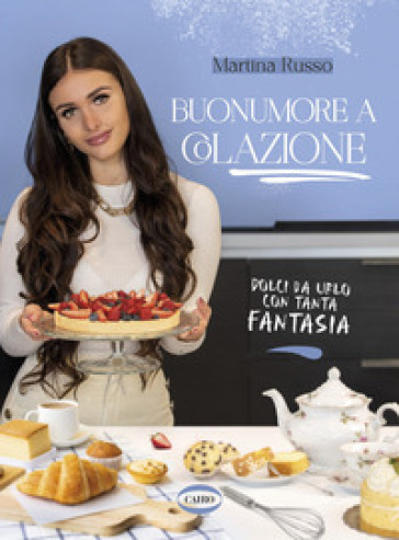 Buonumore a colazione. Dolci da urlo con tanta fantasia - Martina Russo