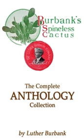 Burbank s Spineless Cactus: The Complete Anthology