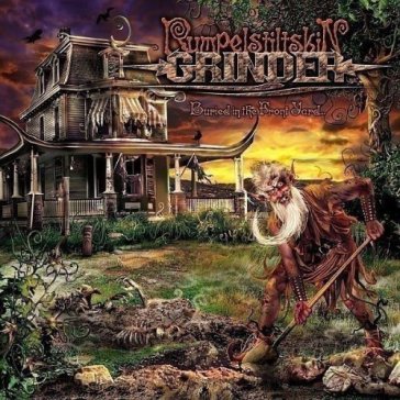 Buried in the front yard - Rumpelstiltskin Grinder