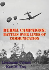 Burma Campaigns: Battles Over Lines Of Communication