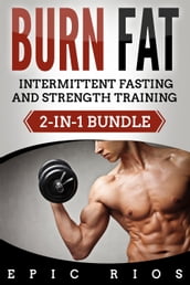 Burn Fat: Intermittent Fasting and Strength Training