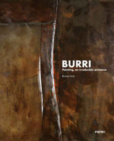 Burri. La pittura, irriducibile presenza. Ediz. inglese