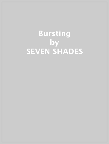 Bursting - SEVEN SHADES