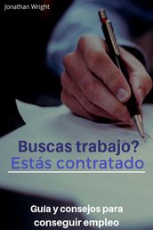 Buscas trabajo? Estás contratado. Guía y consejos para conseguir empleo.