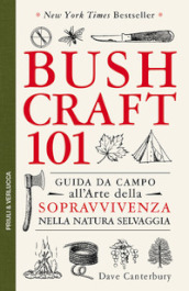Bushcraft 101. Guida da campo all arte della sopravvivenza nella natura selvaggia