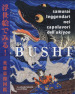 Bushi. Samurai leggendari nei capolavori dell Ukiyoe. Ediz. illustrata
