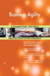 Business Agility A Complete Guide - 2019 Edition