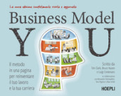 Business Model You. Il metodo in una pagina per reinventare il tuo lavoro e la tua carriera