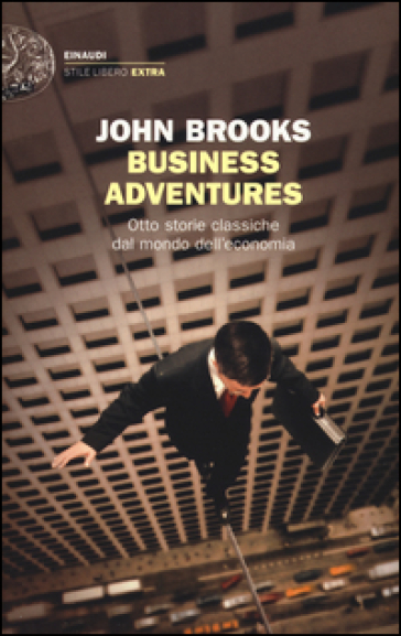 Business adventures. Otto storie classiche dal mondo dell'economia - John Brooks | 